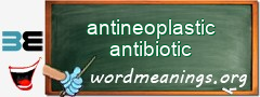 WordMeaning blackboard for antineoplastic antibiotic